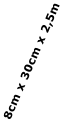 8cm x 30cm x 2,5m